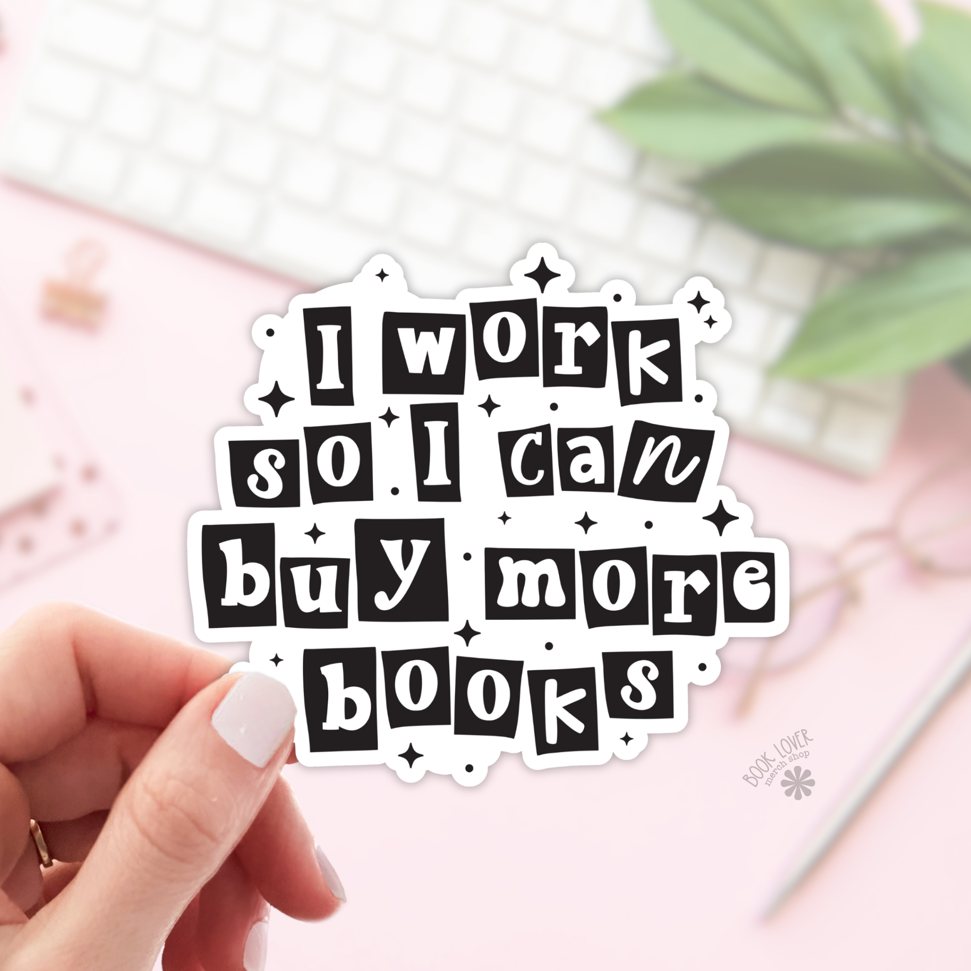I Work So I Can Buy More Books Sticker
